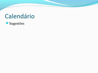 Calendário
Sugestões
 
