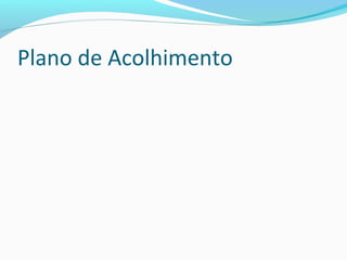 Plano de Acolhimento
 