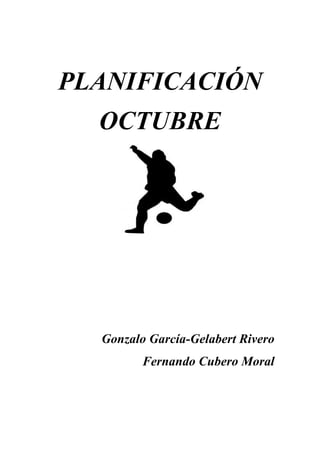 PLANIFICACIÓN
  OCTUBRE




  Gonzalo García-Gelabert Rivero
         Fernando Cubero Moral
 