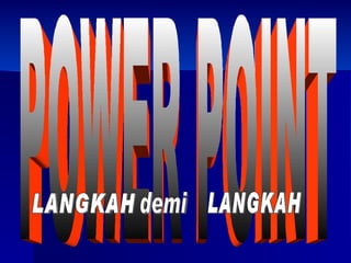 POWER POINT LANGKAH  demi LANGKAH  