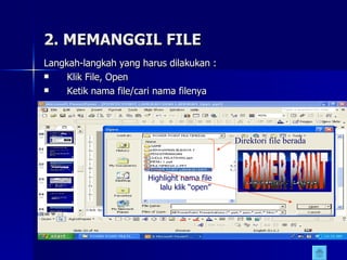 2. MEMANGGIL FILE Langkah-langkah yang harus dilakukan : Klik File, Open Ketik nama file/cari nama filenya  Highlight nama file lalu klik “open” Direktori file berada 