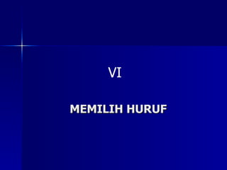MEMILIH HURUF VI 