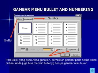 GAMBAR MENU BULLET AND NUMBERING Number Bullet Pilih Bullet yang akan Anda gunakan, perhatikan gambar pada setiap kotak pilihan. Anda juga bisa memilih bullet yg berupa gambar atau huruf. 