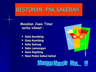RESTORAN  PAK SAKERAH Masakan Jawa Timur  serba nikmat  : Sate Kambing Gule Kambing Soto Sulung Soto Lamongan  Kare Kepiting Nasi Pulen kebul-kebul Mangga Mampir  Mas....  !!! 