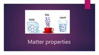 Matter properties
 