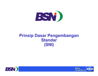 1 
Prinsip Dasar Pengembangan 
Pembekalan Dosen PenBgSNa mis pu 
the Member of 
Standar 
(SNI) 
 