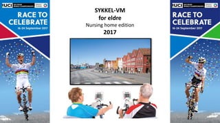 SYKKEL-VM
for eldre
Nursing home edition
2017
 
