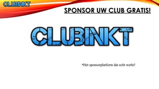 SPONSOR UW CLUB GRATIS!SPONSOR UW CLUB GRATIS!
•Het sponsorplatform dat echt werkt!Het sponsorplatform dat echt werkt!
 