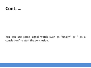 Cont. …
You can use some signal words such as “finally” or “ as a
conclusion” to start the conclusion.
 