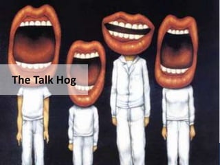 The Talk Hog
 