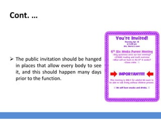 Cont. …
 The public invitation should be hanged
in places that allow every body to see
it, and this should happen many days
prior to the function.
 