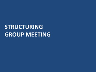 STRUCTURING
GROUP MEETING
 