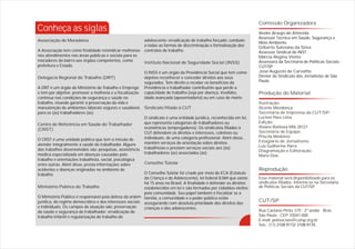 Comissão Organizadora
Conheça as siglas                                                                                                     Andre Araujo de Almeida
                                                                                                                      Assessor Técnico em Saúde, Segurança e
Associação de Moradores                                adolescente; erradicação do trabalho forçado; combate
                                                                                                                      Meio Ambiente.
                                                       a todas as formas de discriminação e formalização dos          Gilberto Salviano da Silva
A Associação tem como finalidade reivindicar melhorias contratos de trabalho.                                         Assessor Sindical do INST.
nos atendimentos nas áreas públicas e sociais para os                                                                 Márcia Regina Viotto
moradores do bairro aos órgãos competentes, como       Instituto Nacional de Seguridade Social (INSS)                 Assessora da Secretaria de Políticas Sociais -
prefeitura e Estado.                                                                                                  CUT/SP  .
                                                          O INSS é um órgão da Previdência Social que tem como        José Augusto de Carvalho
Delegacia Regional do Trabalho (DRT)                      objetivo reconhecer e conceder direitos aos seus            Diretor do Sindicato dos Jornalistas de São
                                                          segurados. Tem direito a receber os benefícios da           Paulo.
A DRT é um órgão do Ministério do Trabalho e Emprego      Previdência o trabalhador contribuinte que perde a
e tem por objetivo promover a melhoria e a fiscalização   capacidade de trabalho (seja por doença, invalidez,         Produção do Material
contínua nas condições de segurança e saúde no            idade avançada (aposentadoria) ou em caso de morte.
trabalho, visando garantir a preservação da vida e                                                                    Ilustração:
manutenção de ambientes laborais seguros e saudáveis      Sindicato filiado à CUT                                     Vicente Mendonça
para os (as) trabalhadores (as).                                                                                      Secretária de Imprensa da CUT/SP:
                                                          O sindicato é uma entidade jurídica, reconhecida em lei,    Lucinei Paes Lima
                                                          que representa categorias de trabalhadores ou               Edição:
Centro de Referência em Saúde do Trabalhador
                                                          econômicas (empregadores). Os sindicatos filiados à         Viviane Barbosa Mtb 28121
(CRST)
                                                          CUT defendem os direitos e interesses, coletivos ou         Secretária de Equipe:
                                                          individuais, de uma categoria profissional. Além disso,     Priscila Medeiros
O CRST é uma unidade pública que tem a missão de                                                                      Estagiário de Jornalismo:
atender integralmente a saúde do trabalhador. Alguns      mantêm serviços de orientação sobre direitos
                                                          trabalhistas e prestam serviços sociais aos (às)            Luiz Guilherme Parra
dos trabalhos desenvolvidos são: pesquisas, assistência                                                               Diagramação e Editoração:
médica especializada em doenças causadas pelo             trabalhadores (as) associados (as).
                                                                                                                      Maria Dias
trabalho e orientações trabalhista, social, psicológica
entre outras. Além disso, presta informações sobre        Conselho Tutelar
acidentes e doenças originadas no ambiente de                                                                         Reprodução
trabalho.                                                O Conselho Tutelar foi criado por meio do ECA (Estatuto
                                                         da Criança e do Adolescente), lei federal 8.069 que existe   Esse material será disponibilizado para os
                                                         há 15 anos no Brasil. A finalidade é defender os direitos    sindicatos filiados. Informe-se na Secretaria
Ministério Público do Trabalho                           estabelecidos em lei e são formados por cidadãos eleitos     de Políticas Sociais da CUT/SP  .
                                                         pela comunidade. Seu papel também é fiscalizar se a
O Ministério Público é responsável pela defesa da ordem família, a comunidade e o poder público estão
jurídica, do regime democrático e dos interesses sociais assegurando com absoluta prioridade dos direitos das         CUT/SP
e individuais. Os campos de atuação são: preservação     crianças e dos adolescentes.
da saúde e segurança do trabalhador; erradicação do                                                                   Rua Caetano Pinto, 575 - 2º andar - Brás
trabalho infantil e regularização do trabalho do                                                                      São Paulo - CEP: 03041-000
                                                                                                                      E-mail: polisociais@cutsp.org.br
                                                                                                                      Tels.: (11) 2108.9172/ 2108.9170.
 