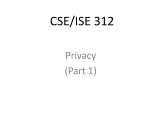 CSE/ISE 312
Privacy
(Part 1)
 