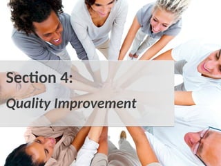 Quality Improvement
Section 4:
 