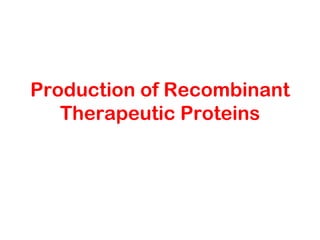 Production of Recombinant
   Therapeutic Proteins
 