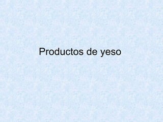 Productos de yeso
 