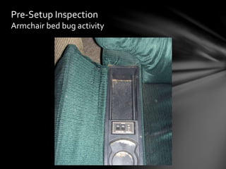 Pre-Setup Inspection
Armchair bed bug activity
 