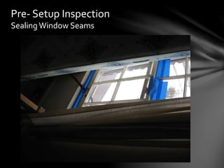 Pre- Setup Inspection
Sealing Window Seams
 