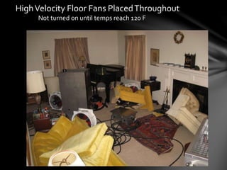 HighVelocity Floor Fans PlacedThroughout
Not turned on until temps reach 120 F
 