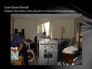 Cool-Down Period
Heaters shut down; fans placed in windows and towards door
 