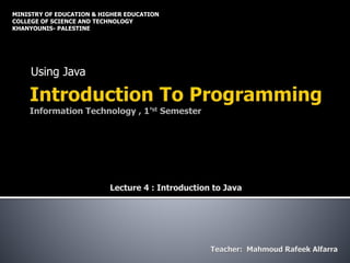 Using Java
MINISTRY OF EDUCATION & HIGHER EDUCATION
COLLEGE OF SCIENCE AND TECHNOLOGY
KHANYOUNIS- PALESTINE
 