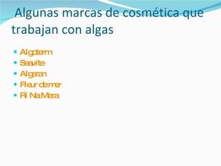 Algunas marcas de cosmética que trabajan con algas Algoterm Seavite Algaran Fleur de mer Rí Na Mara 