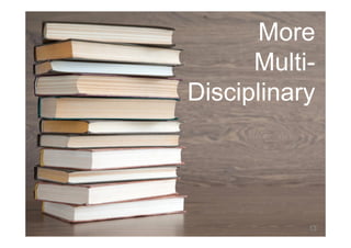 © Prosci Inc. All rights reserved.
More
Multi-
Disciplinary
13
 