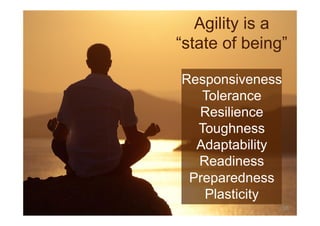© Prosci Inc. All rights reserved.
Responsiveness
Tolerance
Resilience
Toughness
Adaptability
Readiness
Preparedness
Plasticity
Agility is a
“state of being”
38
 