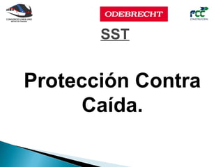 SST


Protección Contra
      Caída.
 
