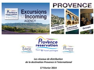 Les réseaux de distribution
de la destination Provence à l'international
17 Février 2014

 