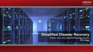 EDUCATION SERVICES
Simple, easy, and integrated disaster recovery
technology
Simplified Disaster Recovery
 