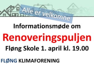 Informationsmøde om
Renoveringspuljen
 Fløng Skole 1. april kl. 19.00
FLØNG KLIMAFORENING
 
