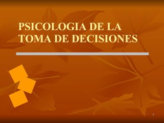 PSICOLOGIA DE LA TOMA DE DECISIONES 
