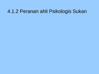 4.1.2 Peranan ahli Psikologis Sukan
 