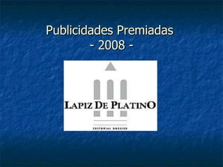 Publicidades Premiadas  - 2008 - 
