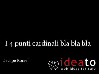 I 4 punti cardinali bla bla bla

Jacopo Romei
 