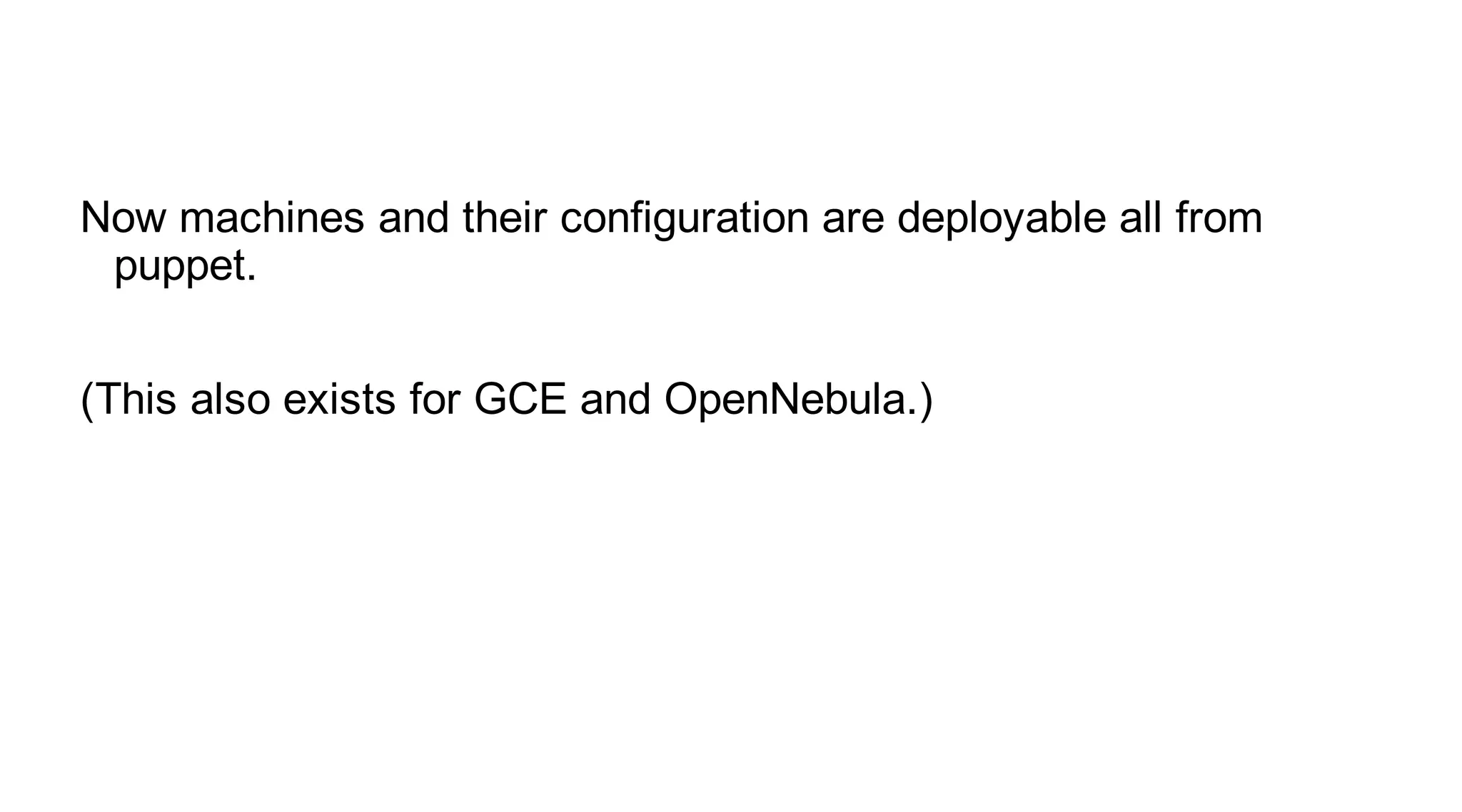 Now machines and their configuration are deployable all from
 puppet.


(This also exists for GCE and OpenNebula.)
 