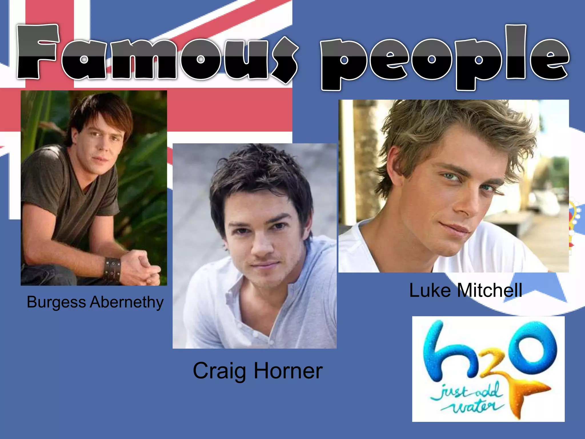 Luke Mitchell
Burgess Abernethy



                    Craig Horner
 