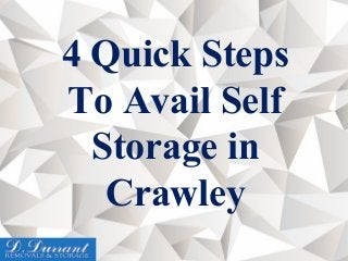 4 Quick Steps
To Avail Self
Storage in
Crawley
 