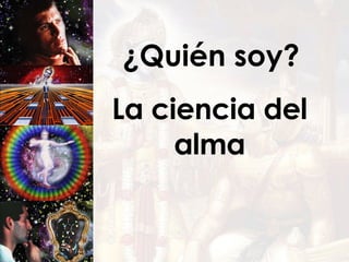 ¿Quién soy? La ciencia del alma 