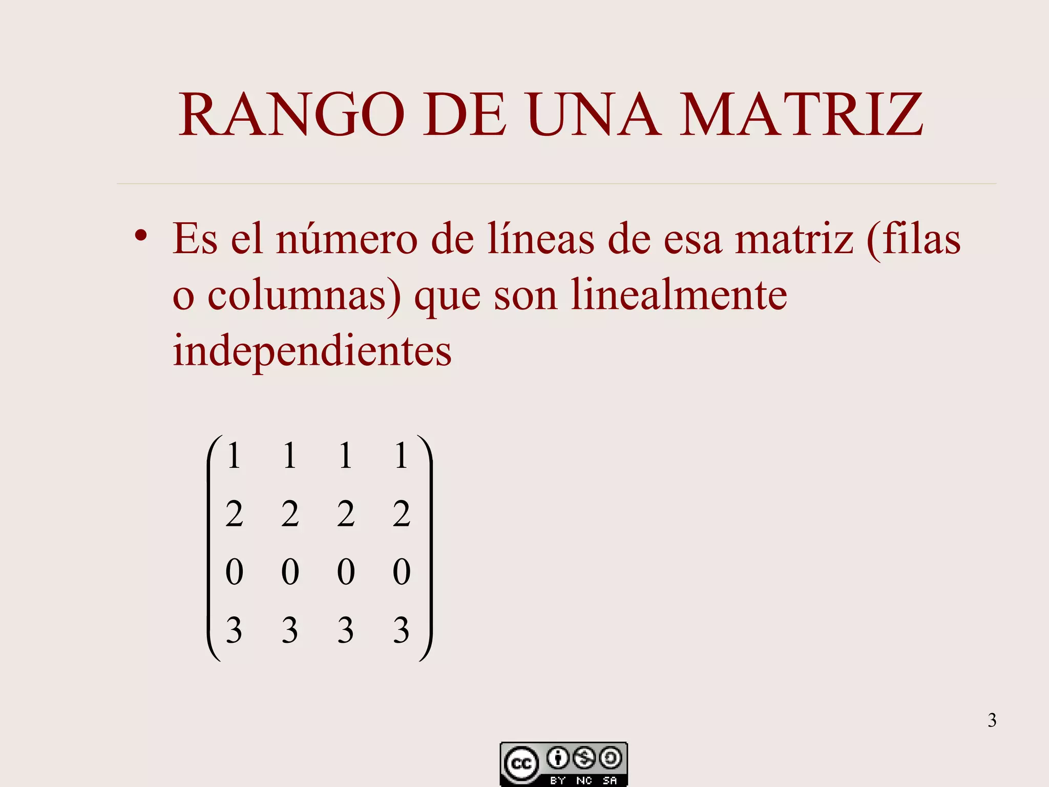 RANGO DE UNA MATRIZ Es el número de líneas de esa matriz (filas o columnas) que son linealmente independientes