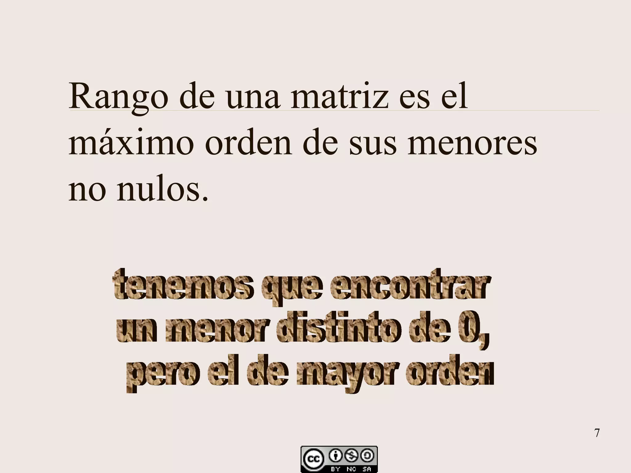 Rango de una matriz es el máximo orden de sus menores no nulos. tenemos que encontrar un menor distinto de 0, pero el de mayor orden
