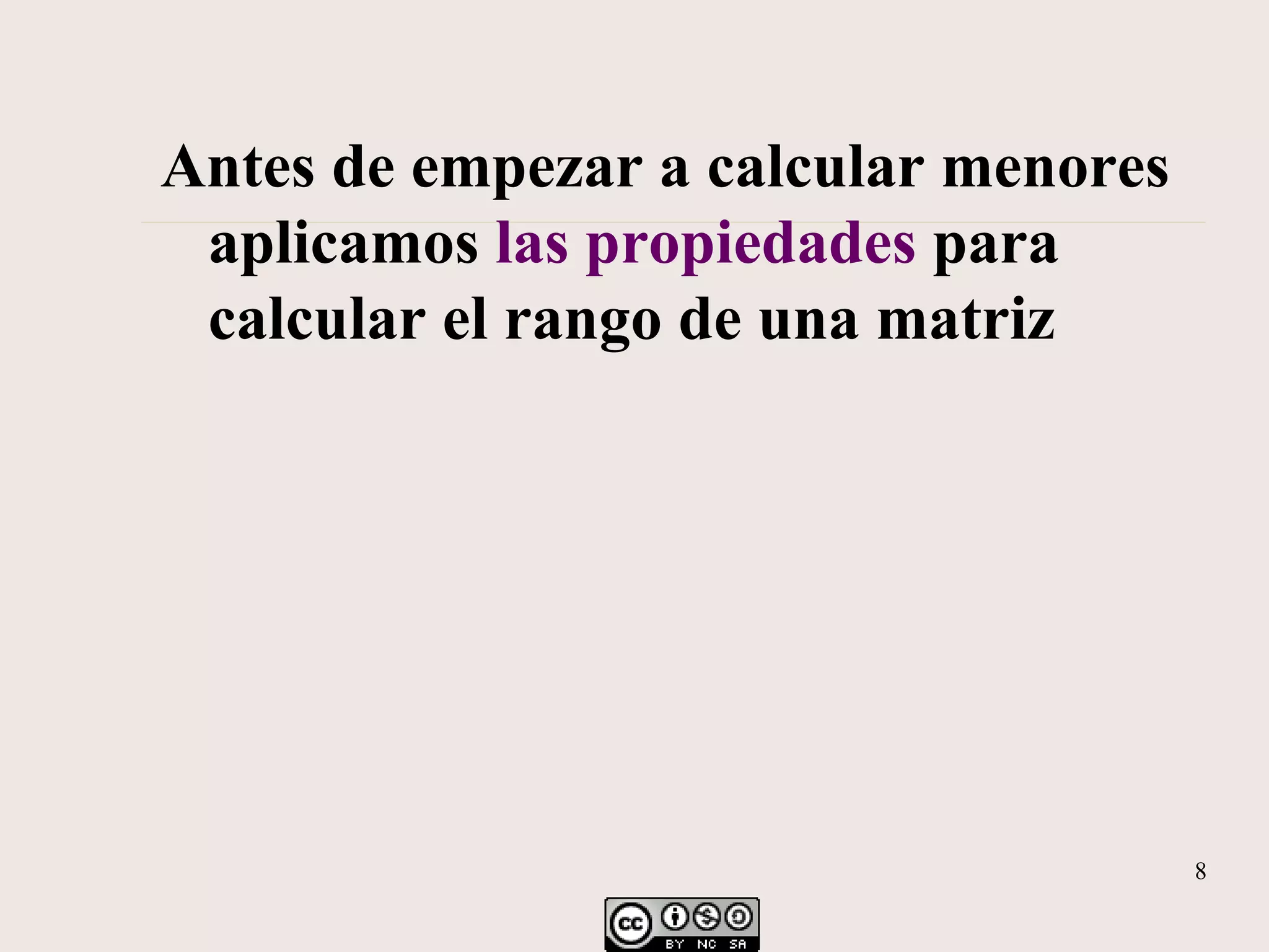 Antes de empezar a calcular menores aplicamos las propiedades para calcular el rango de una matriz