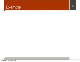 Exemple 9 
vendredi 7 septembre 12 
 