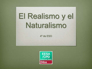 El Realismo y el
Naturalismo
4º de ESO
 