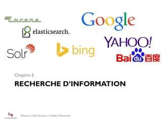 Mineure « Data Science » Frédéric Pennerath
RECHERCHE D’INFORMATION
Chapitre 5
 
