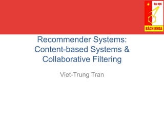 Recommender Systems:
Content-based Systems &
Collaborative Filtering
Viet-Trung Tran
 
