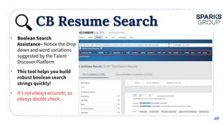 CB Resume Search
28
•
Notice the drop
down and word variations
suggested by the Talent
Discover Platform
•
•
 