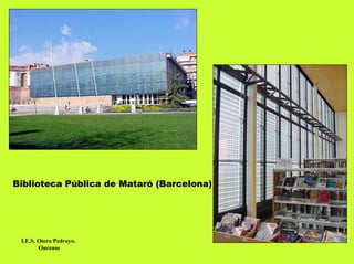 Biblioteca Pública de Mataró (Barcelona)




 I.E.S. Otero Pedrayo.
        Ourense
 